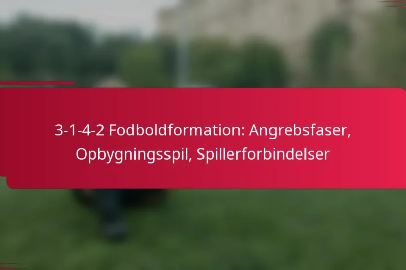 3-1-4-2 Fodboldformation: Angrebsfaser, Opbygningsspil, Spillerforbindelser
