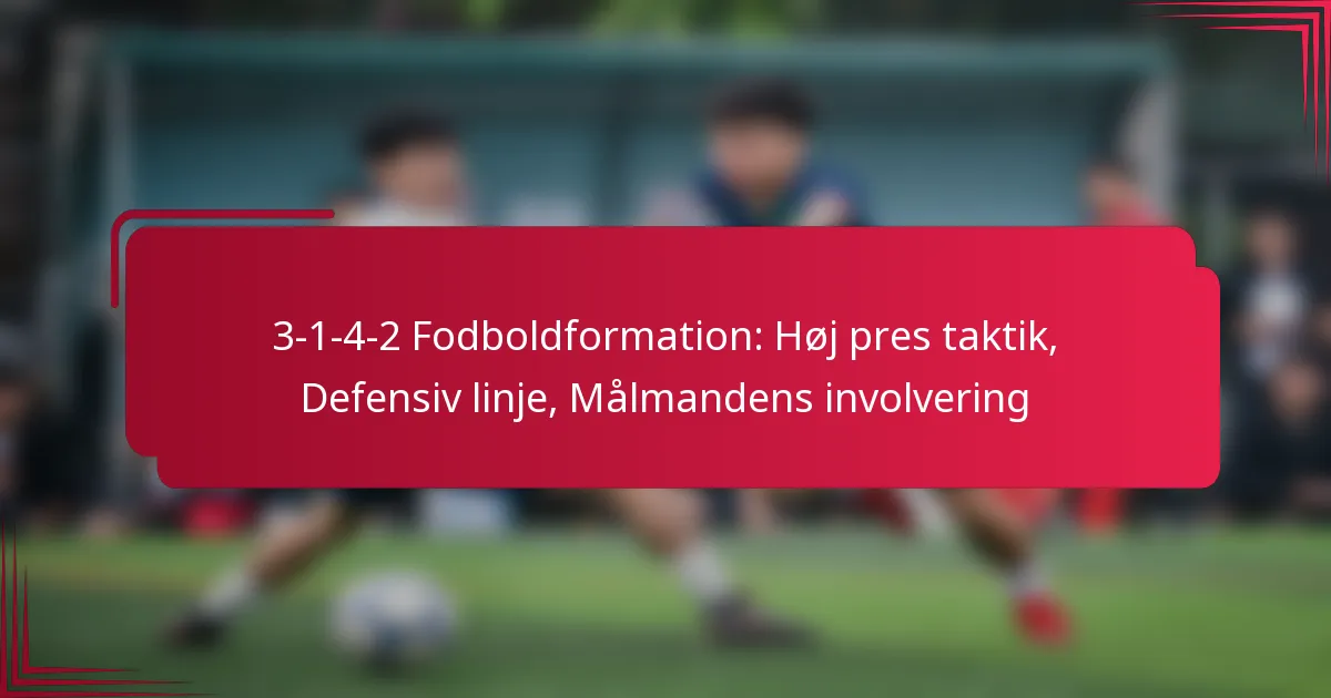 Read more about the article 3-1-4-2 Fodboldformation: Høj pres taktik, Defensiv linje, Målmandens involvering