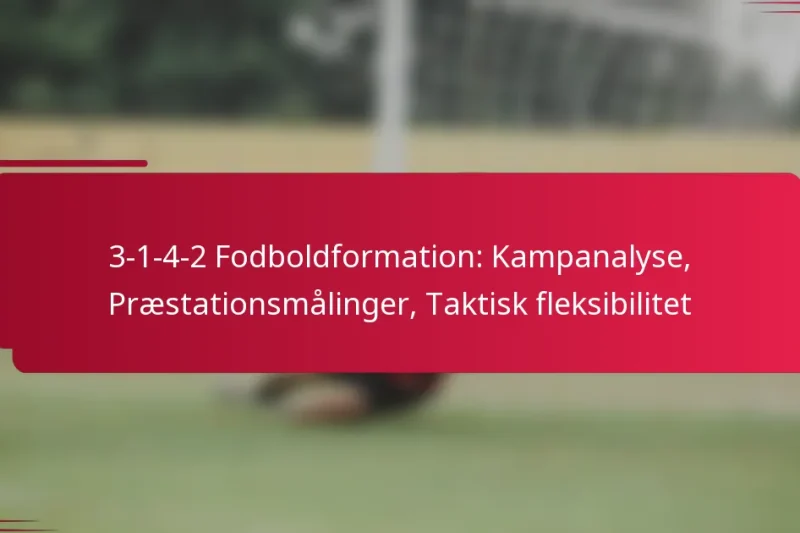 3-1-4-2 Fodboldformation: Kampanalyse, Præstationsmålinger, Taktisk fleksibilitet