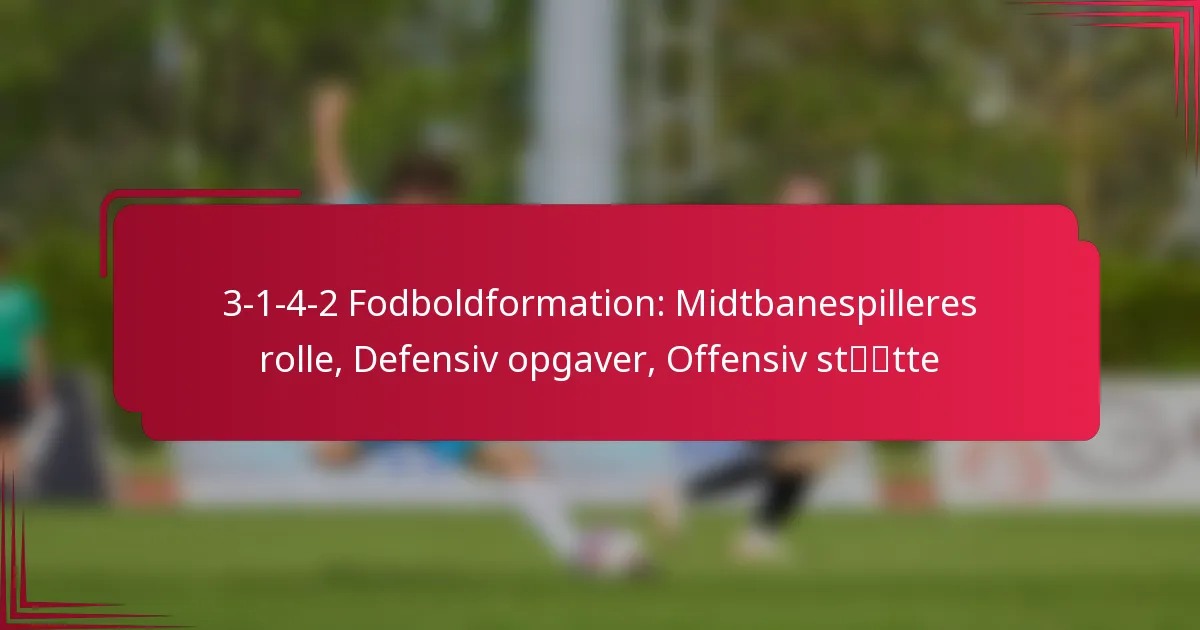 Read more about the article 3-1-4-2 Fodboldformation: Midtbanespilleres rolle, Defensiv opgaver, Offensiv støtte