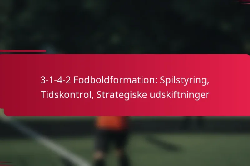 3-1-4-2 Fodboldformation: Spilstyring, Tidskontrol, Strategiske udskiftninger