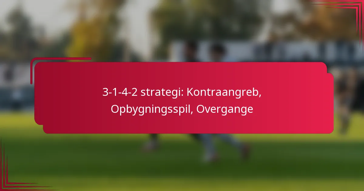 You are currently viewing 3-1-4-2 strategi: Kontraangreb, Opbygningsspil, Overgange