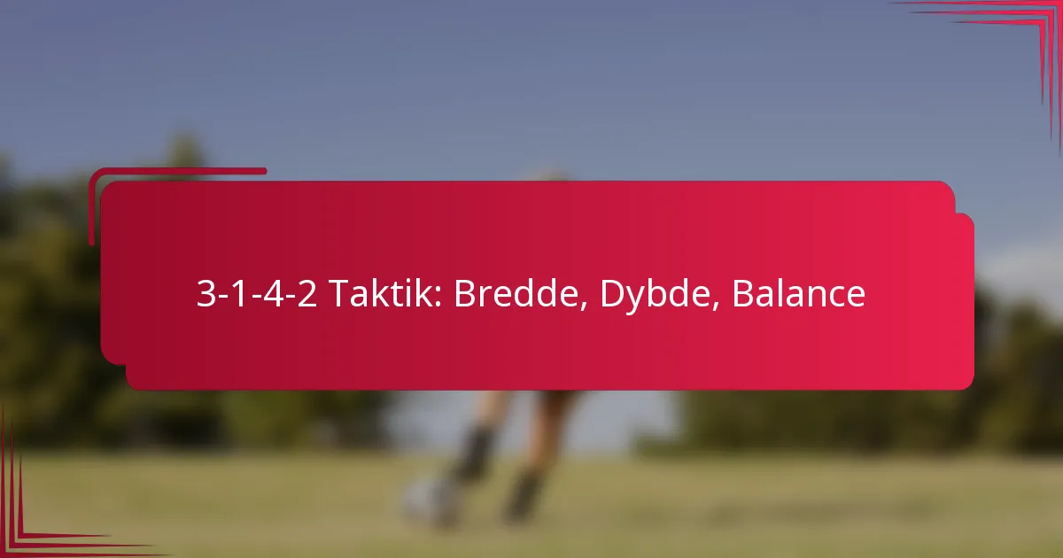 3-1-4-2 Taktik: Bredde, Dybde, Balance