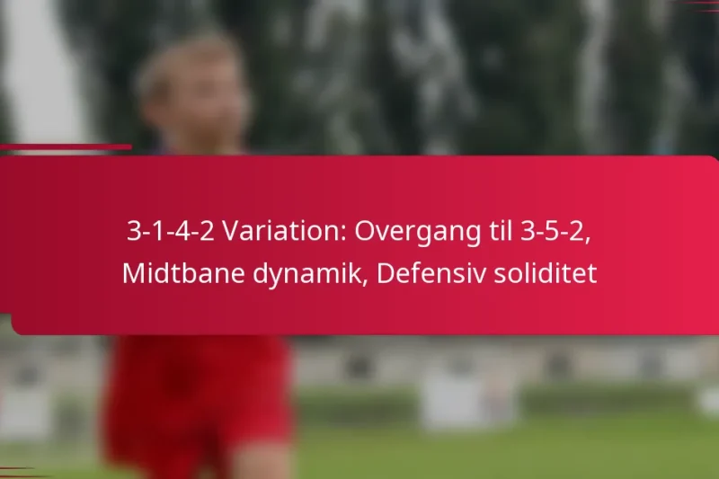 3-1-4-2 Variation: Overgang til 3-5-2, Midtbane dynamik, Defensiv soliditet