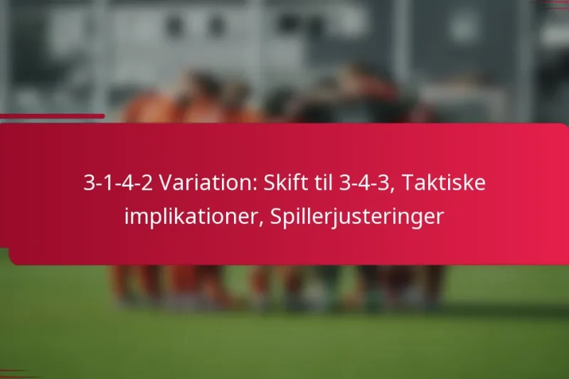 3-1-4-2 Variation: Skift til 3-4-3, Taktiske implikationer, Spillerjusteringer