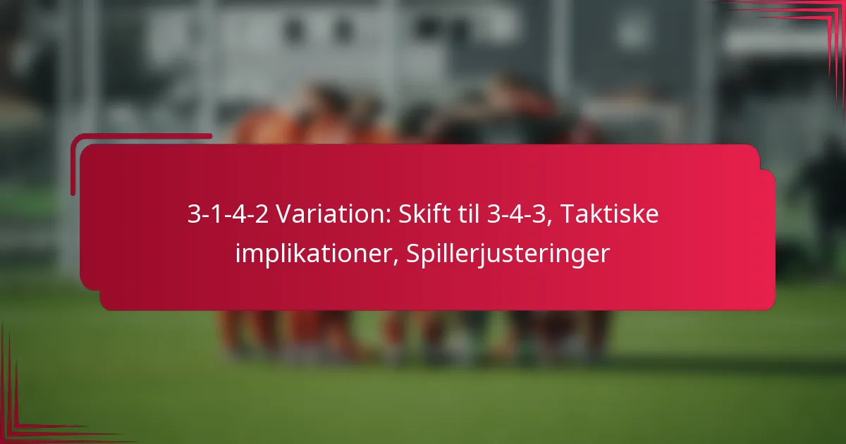 Read more about the article 3-1-4-2 Variation: Skift til 3-4-3, Taktiske implikationer, Spillerjusteringer