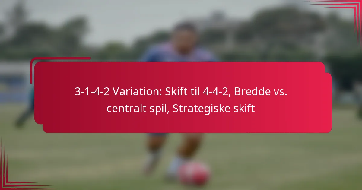 Read more about the article 3-1-4-2 Variation: Skift til 4-4-2, Bredde vs. centralt spil, Strategiske skift