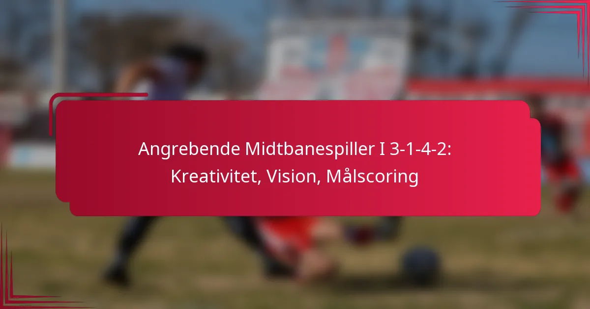 Read more about the article Angrebende Midtbanespiller I 3-1-4-2: Kreativitet, Vision, Målscoring