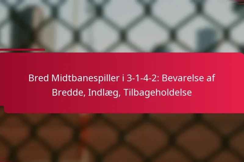 Bred Midtbanespiller i 3-1-4-2: Bevarelse af Bredde, Indlæg, Tilbageholdelse