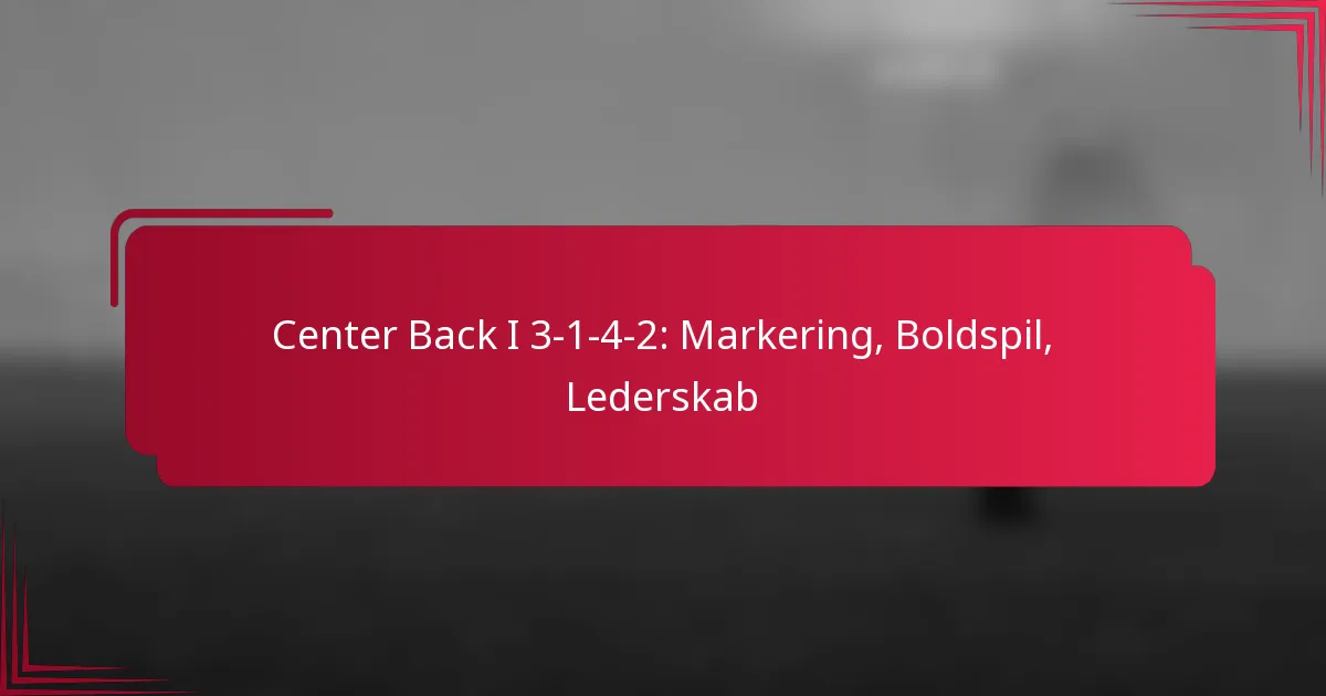 Read more about the article Center Back I 3-1-4-2: Markering, Boldspil, Lederskab