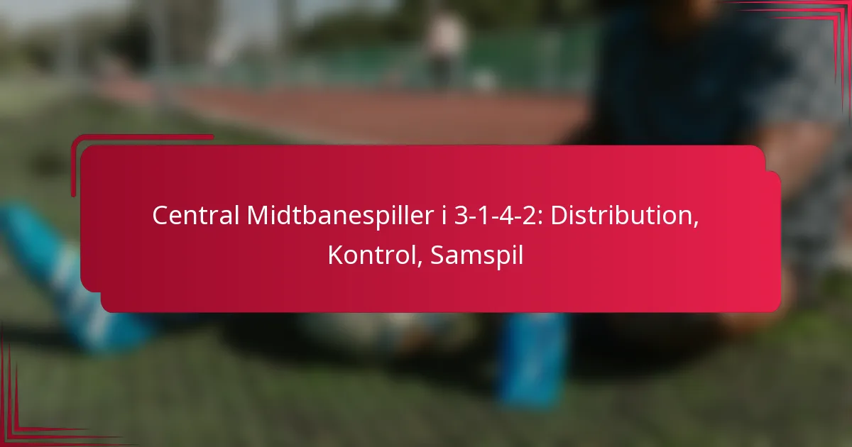You are currently viewing Central Midtbanespiller i 3-1-4-2: Distribution, Kontrol, Samspil