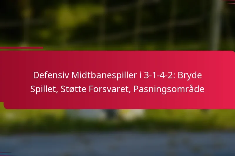 Defensiv Midtbanespiller i 3-1-4-2: Bryde Spillet, Støtte Forsvaret, Pasningsområde