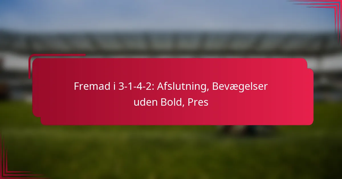 Read more about the article Fremad i 3-1-4-2: Afslutning, Bevægelser uden Bold, Pres