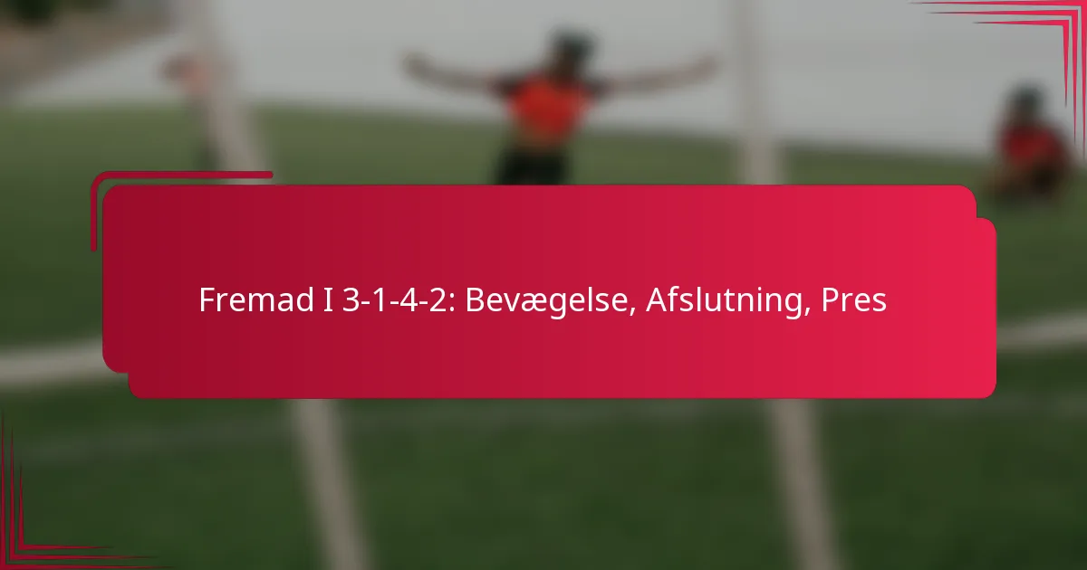 You are currently viewing Fremad I 3-1-4-2: Bevægelse, Afslutning, Pres