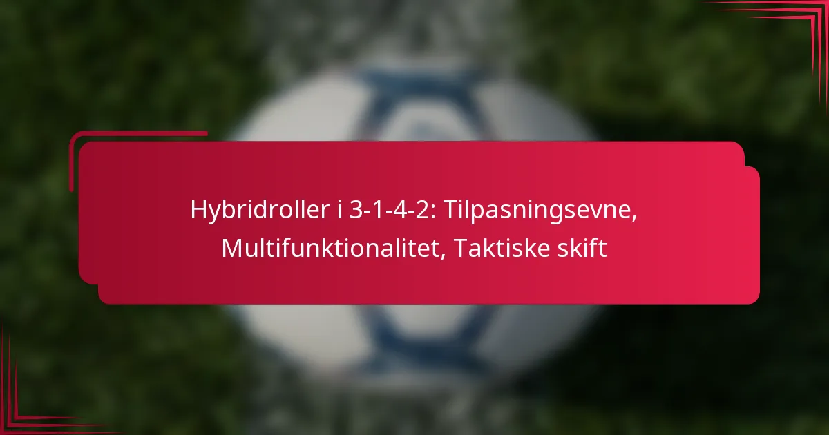 You are currently viewing Hybridroller i 3-1-4-2: Tilpasningsevne, Multifunktionalitet, Taktiske skift