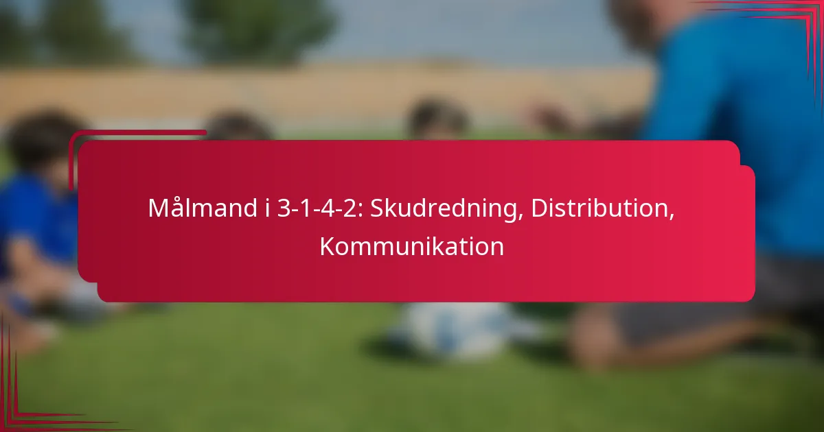Read more about the article Målmand i 3-1-4-2: Skudredning, Distribution, Kommunikation
