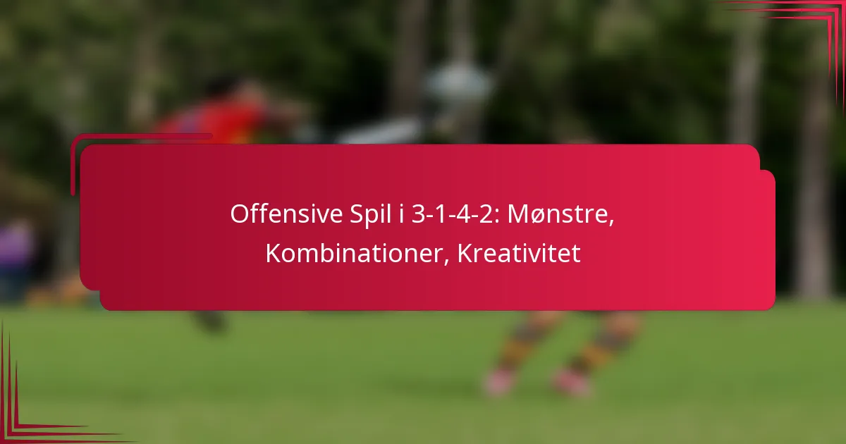 You are currently viewing Offensive Spil i 3-1-4-2: Mønstre, Kombinationer, Kreativitet