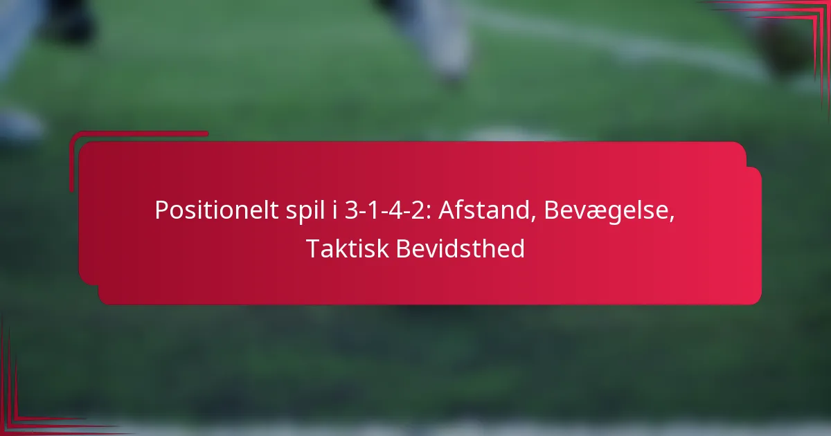 You are currently viewing Positionelt spil i 3-1-4-2: Afstand, Bevægelse, Taktisk Bevidsthed