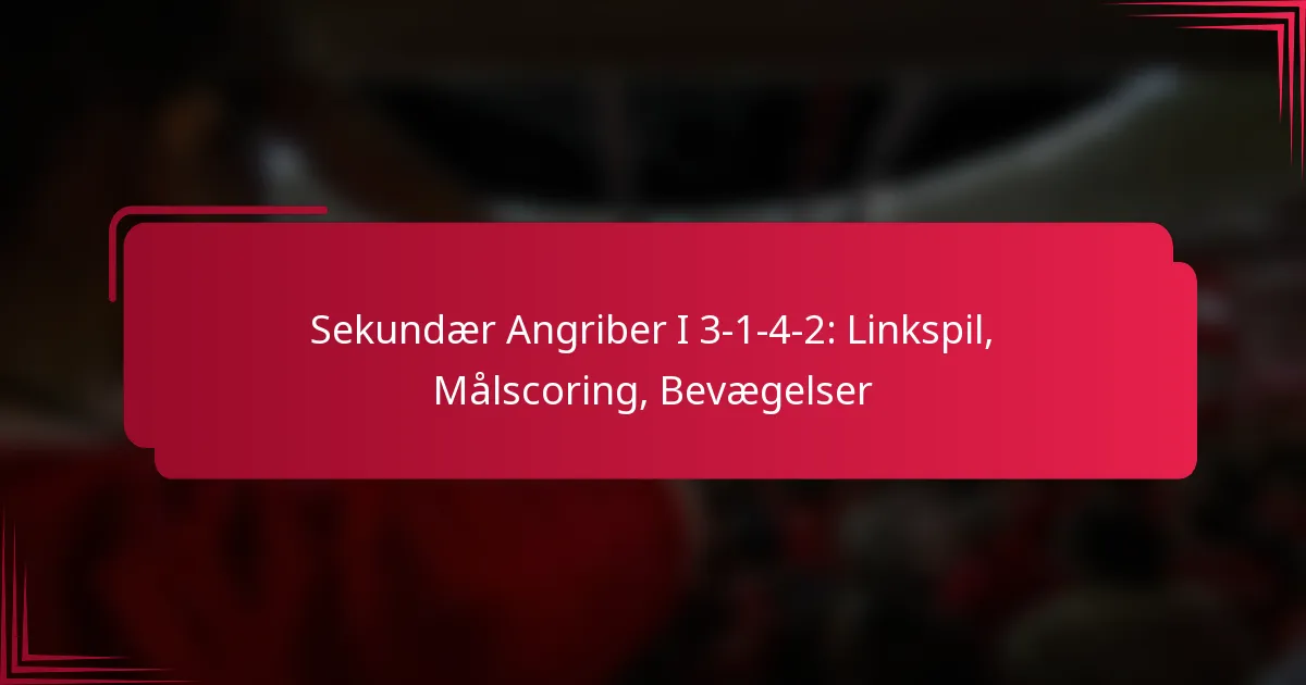 Sekundær Angriber I 3-1-4-2: Linkspil, Målscoring, Bevægelser