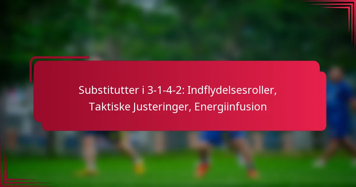 Read more about the article Substitutter i 3-1-4-2: Indflydelsesroller, Taktiske Justeringer, Energiinfusion