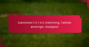 Read more about the article Substitutter I 3-1-4-2: Indvirkning, Taktiske ændringer, Alsidighed