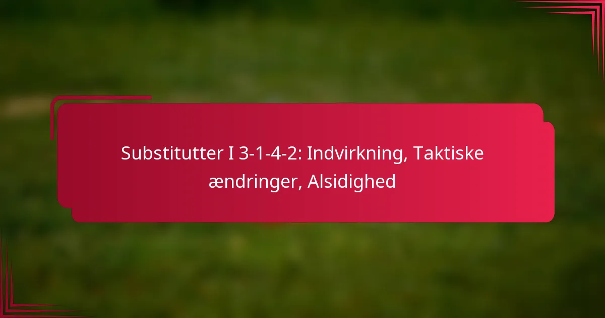 Read more about the article Substitutter I 3-1-4-2: Indvirkning, Taktiske ændringer, Alsidighed