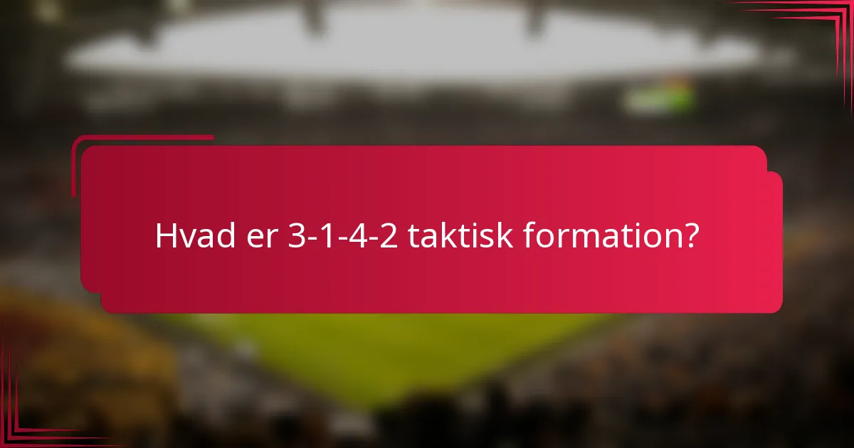 Hvad er 3-1-4-2 taktisk formation?