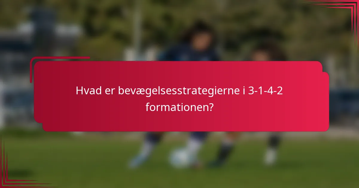 Hvad er bevægelsesstrategierne i 3-1-4-2 formationen?