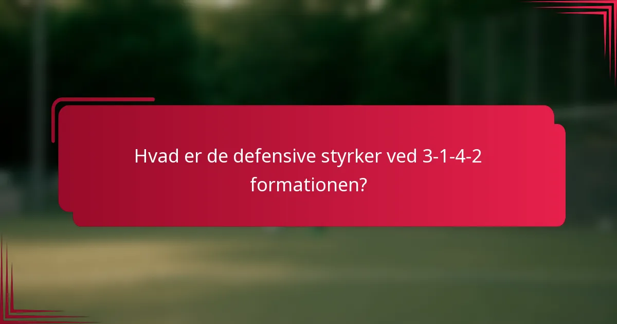 Hvad er de defensive styrker ved 3-1-4-2 formationen?