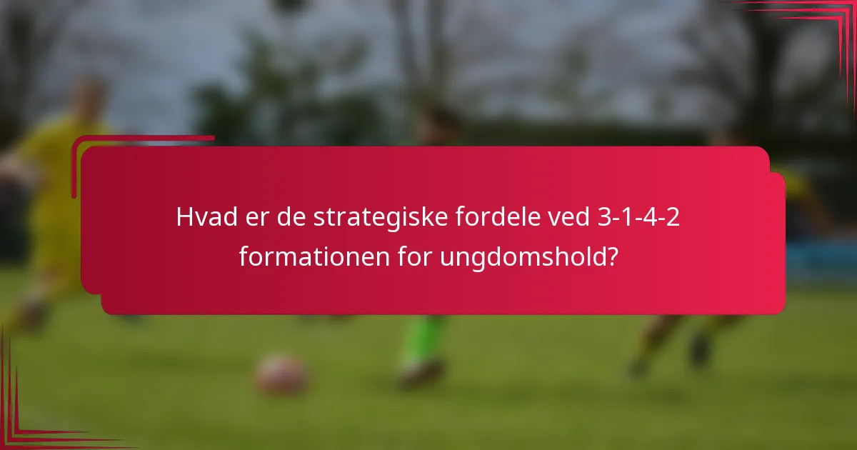 Hvad er de strategiske fordele ved 3-1-4-2 formationen for ungdomshold?