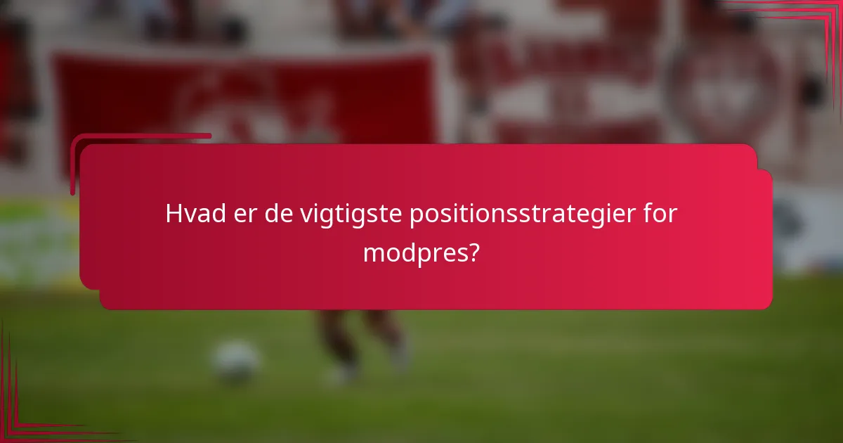 Hvad er de vigtigste positionsstrategier for modpres?