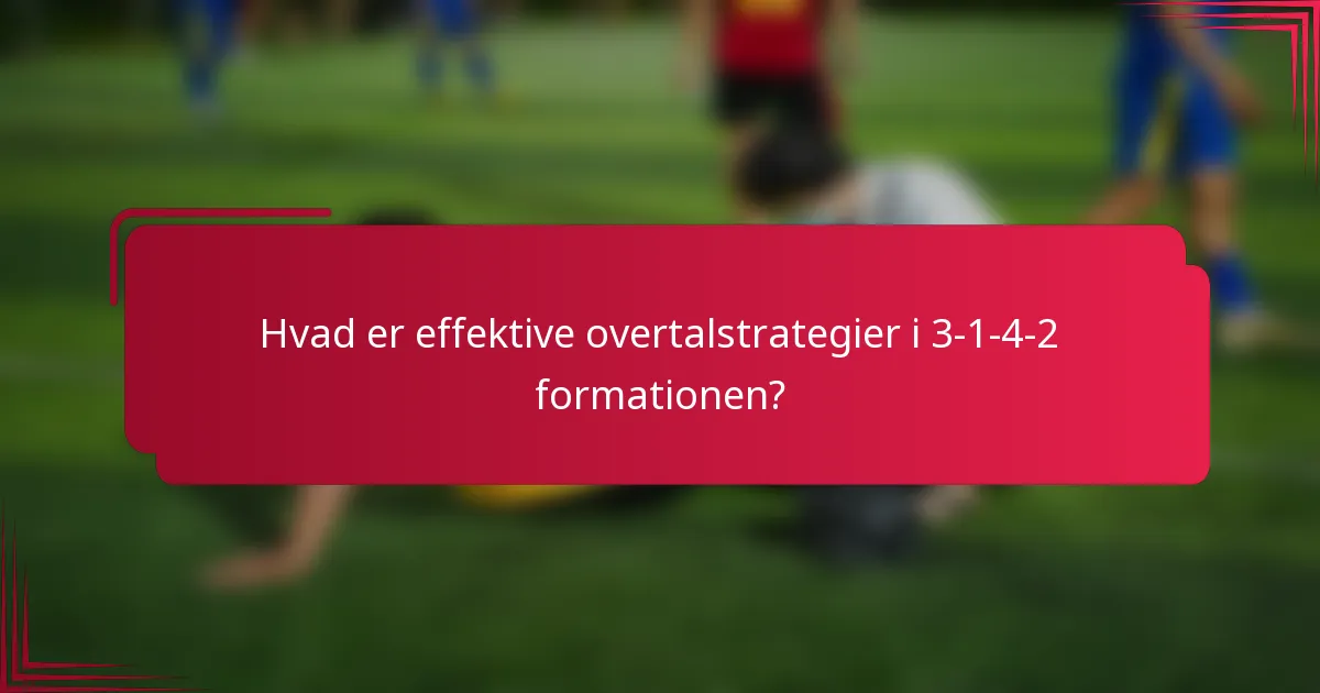 Hvad er effektive overtalstrategier i 3-1-4-2 formationen?