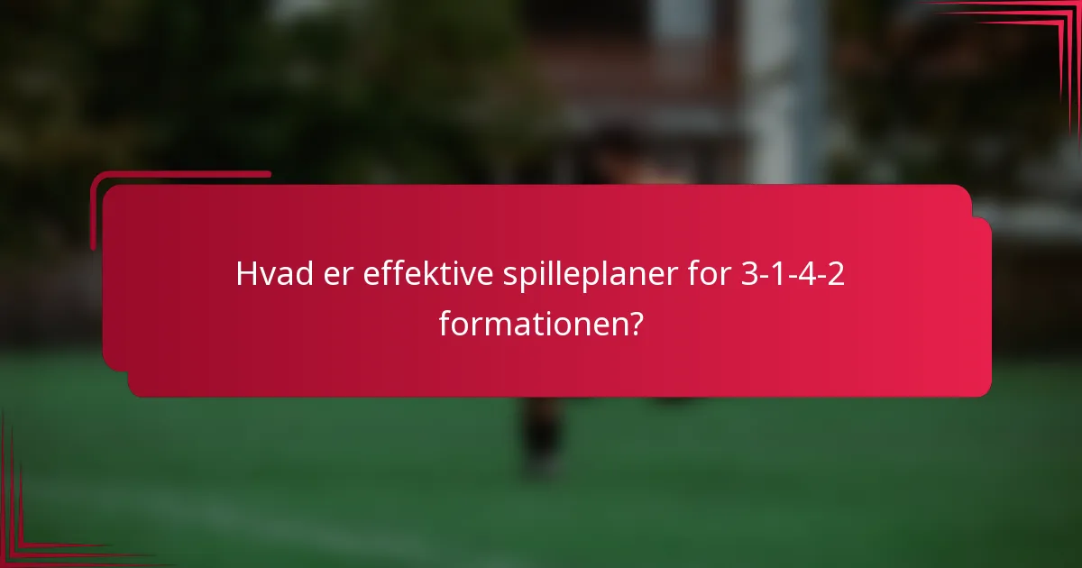 Hvad er effektive spilleplaner for 3-1-4-2 formationen?
