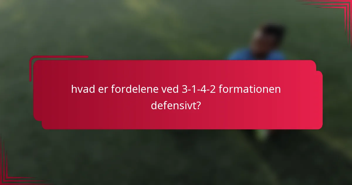 hvad er fordelene ved 3-1-4-2 formationen defensivt?
