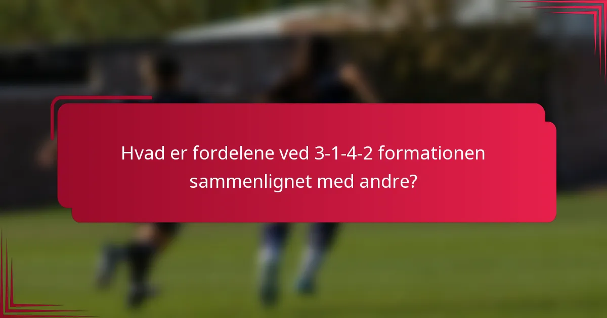 Hvad er fordelene ved 3-1-4-2 formationen sammenlignet med andre?