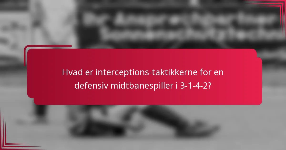 Hvad er interceptions-taktikkerne for en defensiv midtbanespiller i 3-1-4-2?