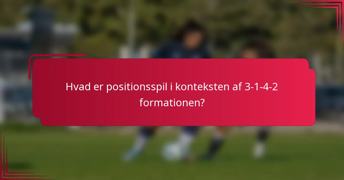Hvad er positionsspil i konteksten af 3-1-4-2 formationen?