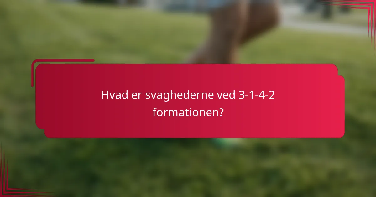 Hvad er svaghederne ved 3-1-4-2 formationen?