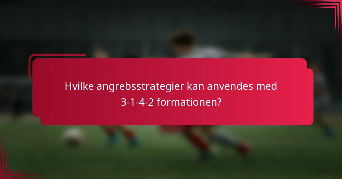 Hvilke angrebsstrategier kan anvendes med 3-1-4-2 formationen?