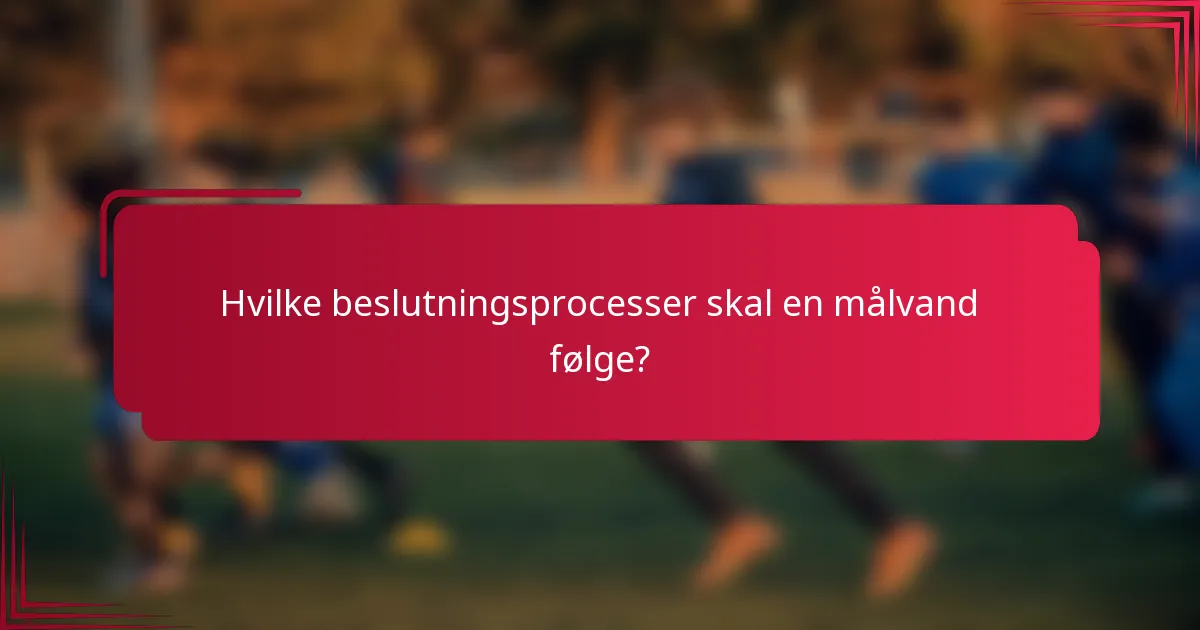 Hvilke beslutningsprocesser skal en målvand følge?