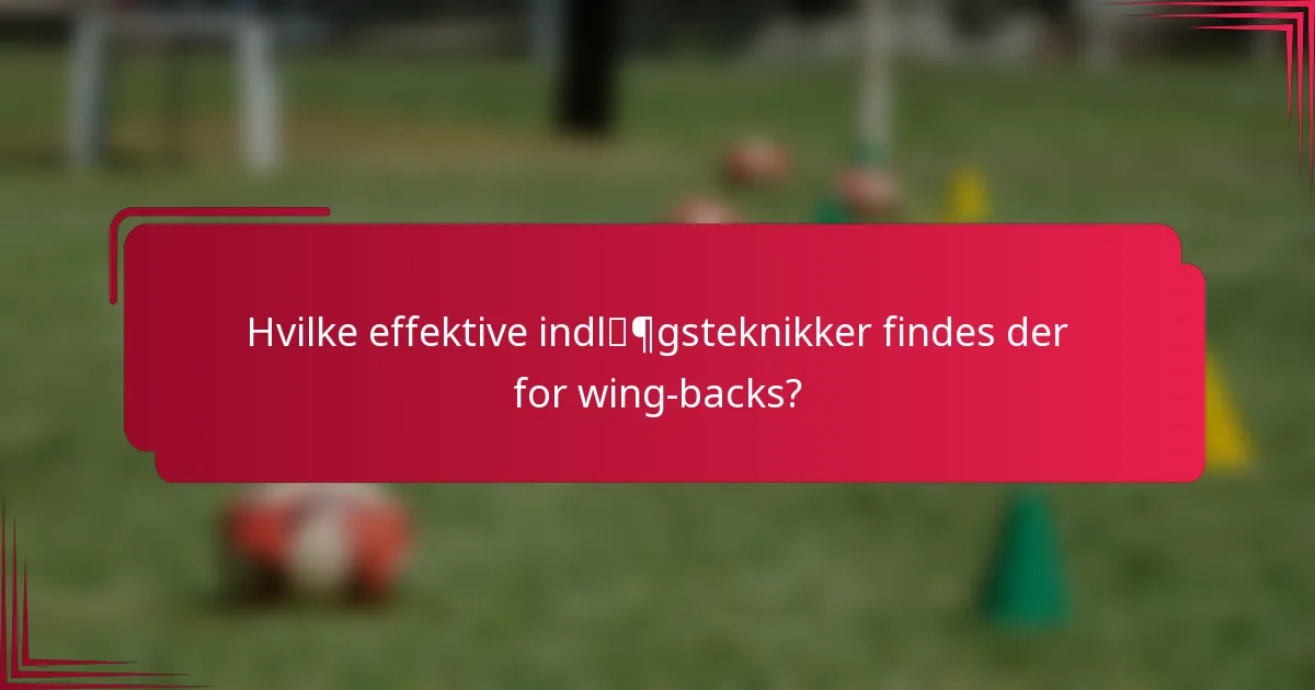 Hvilke effektive indlægsteknikker findes der for wing-backs?