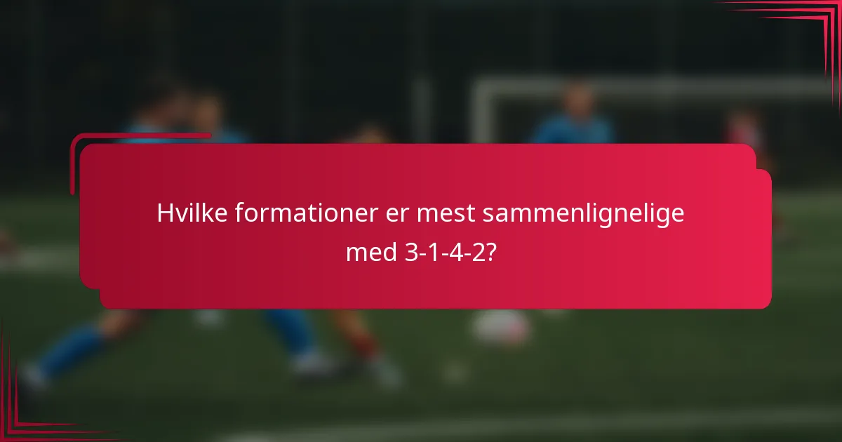 Hvilke formationer er mest sammenlignelige med 3-1-4-2?