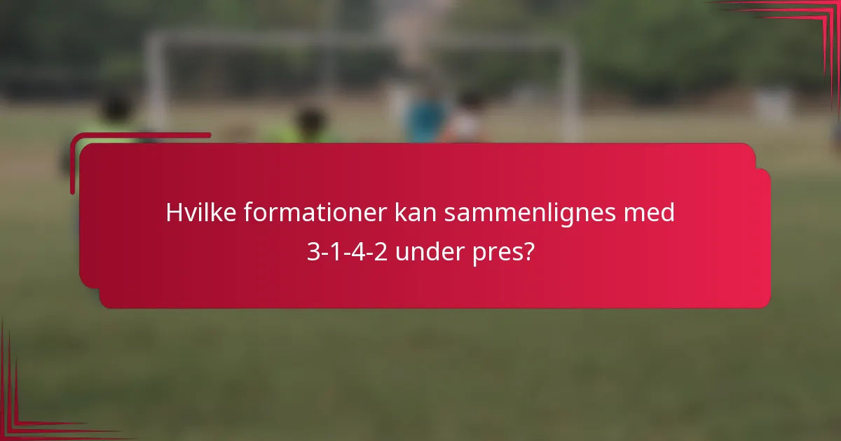 Hvilke formationer kan sammenlignes med 3-1-4-2 under pres?