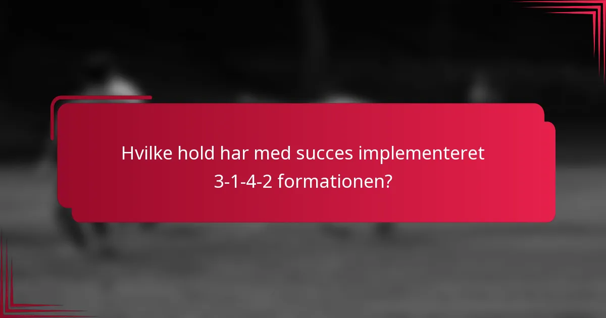 Hvilke hold har med succes implementeret 3-1-4-2 formationen?