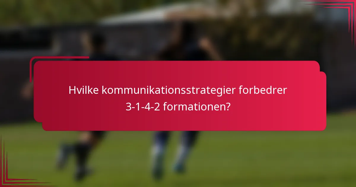 Hvilke kommunikationsstrategier forbedrer 3-1-4-2 formationen?