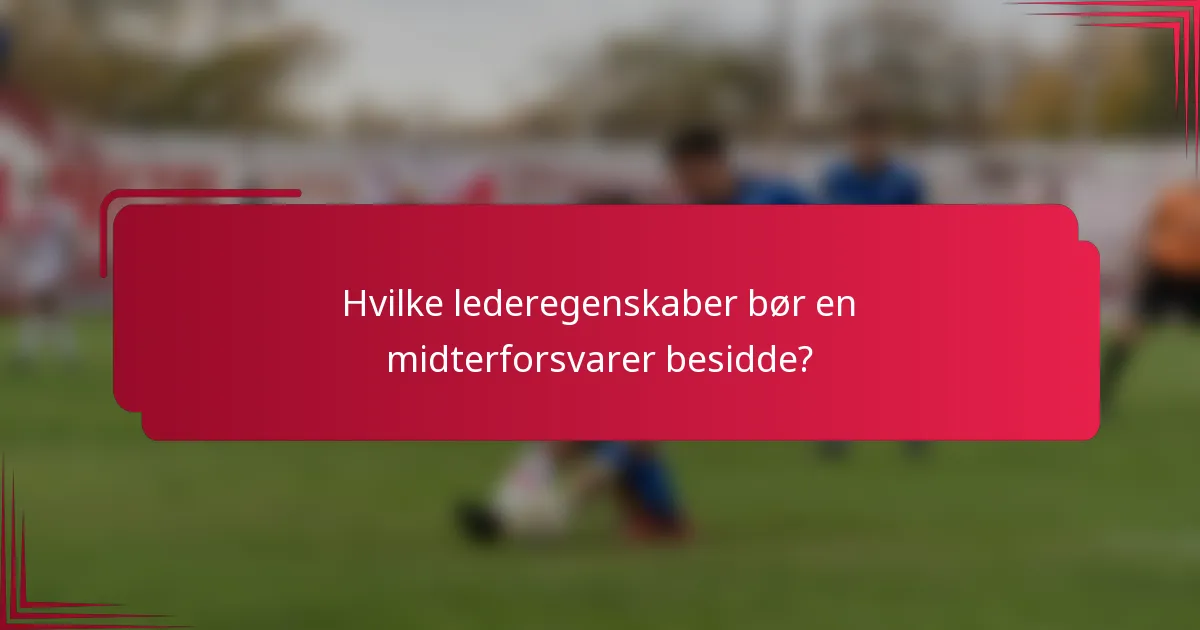 Hvilke lederegenskaber bør en midterforsvarer besidde?