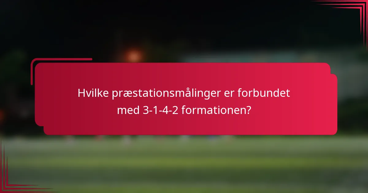 Hvilke præstationsmålinger er forbundet med 3-1-4-2 formationen?