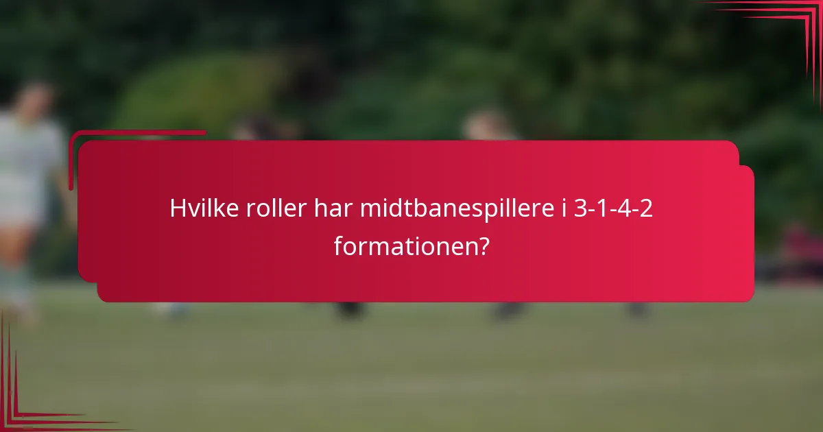 Hvilke roller har midtbanespillere i 3-1-4-2 formationen?