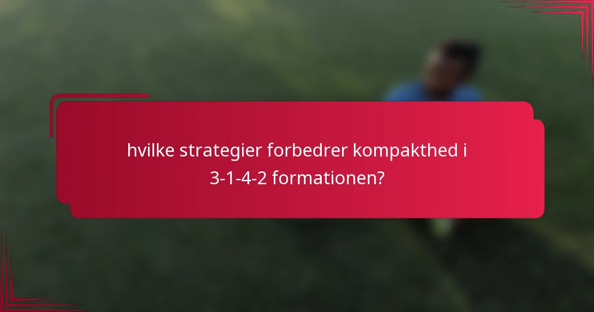 hvilke strategier forbedrer kompakthed i 3-1-4-2 formationen?