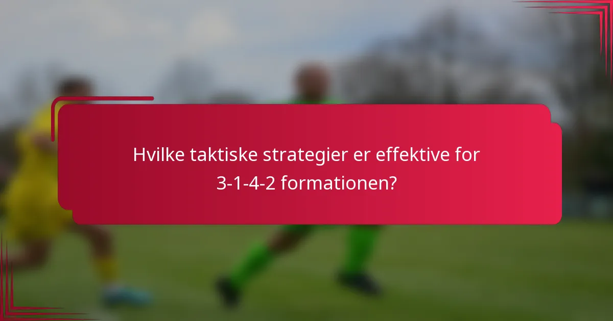 Hvilke taktiske strategier er effektive for 3-1-4-2 formationen?